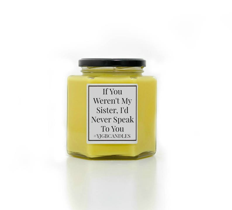 If You Weren't My Sister, I'd Never Speak To You Candle, Sarcastic Gift, Cheeky Gift, Gift For Sister, Candle, Scented Candle, Candles image 5