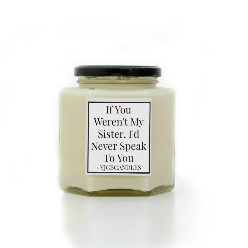 If You Weren't My Sister, I'd Never Speak To You Candle, Sarcastic Gift, Cheeky Gift, Gift For Sister, Candle, Scented Candle, Candles image 1