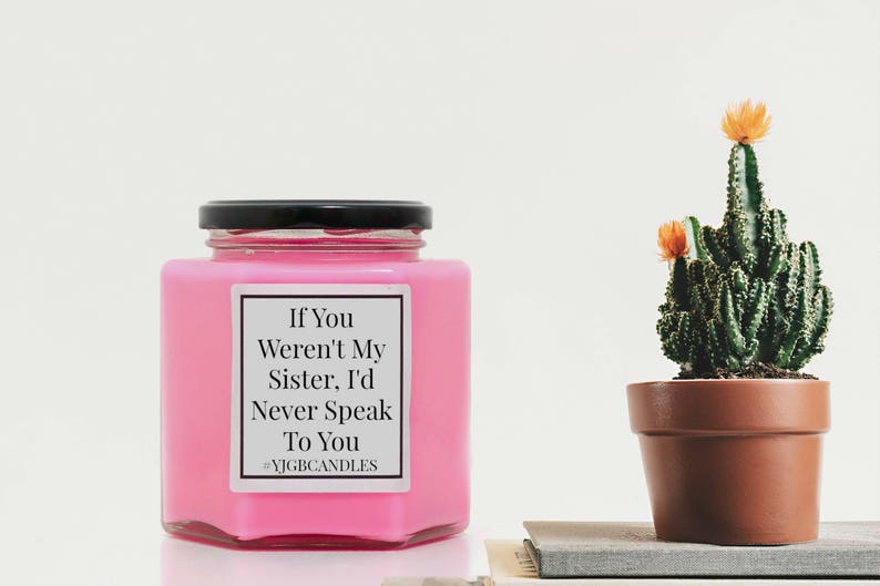 If You Weren't My Sister, I'd Never Speak To You Candle, Sarcastic Gift, Cheeky Gift, Gift For Sister, Candle, Scented Candle, Candles image 2