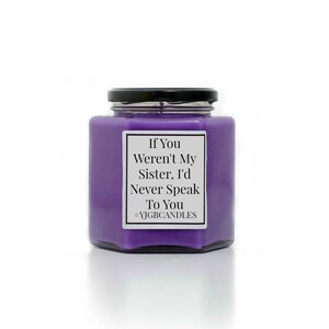 If You Weren't My Sister, I'd Never Speak To You Candle, Sarcastic Gift, Cheeky Gift, Gift For Sister, Candle, Scented Candle, Candles image 3