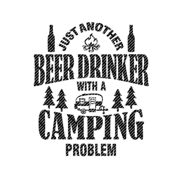 Just Another Beer Drinker With A Camping Problem  - Vintage Camper - SVG File - Instant Digital Download - Cricut - HTV - Vinyl