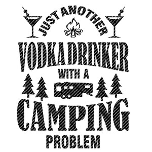 Solo un altro bevitore di vodka con un problema di campeggio File SVG - Download digitale istantaneo - File vettoriale - Camping SVG - Cricut - HTV - Vinile