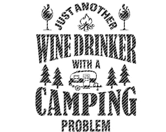 Just Another Wine Drinker With A Camping Problem SVG File - Instant Digital Download - Vector File - Camping SVG - Glamper SVG