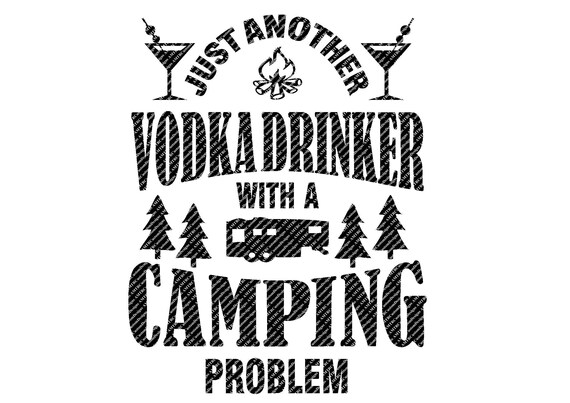 Download Just Another Vodka Drinker With A Camping Problem Svg File Etsy