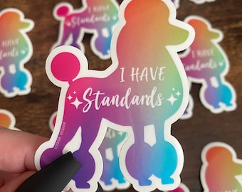 NEW Rainbow Gradient I Have Standards Sticker - Poodle Mom Dog Gift  for Pet Groomers Stylists Show Dogs Dog Training Puppy Love Dog Life