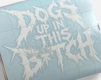 Dogs Up In This B*tch Metal Car Decal – Hardcore Dog Lover Sticker