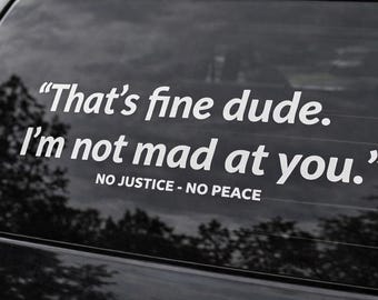 That's Fine Dude Car Decal - No Justice No Peace, 7" White Vinyl