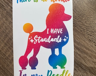 There’s No Doodle, In My Poodle! I Have Standards poodle puppy decal vinyl sticker for owners groomers, pet stylist, show dogs, dog training