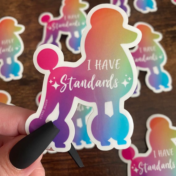 NEW Rainbow Gradient I Have Standards Sticker - Poodle Mom Dog Gift  for Pet Groomers Stylists Show Dogs Dog Training Puppy Love Dog Life