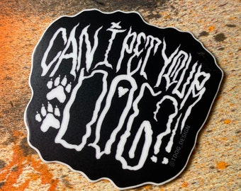 Can I Pet Your Dog?! Hard Core Dog Lover Sticker - Dog mom, dog dad, screamo, rock, punk, emo, metal, cute, music