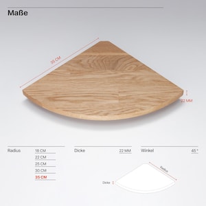 May include: A wooden corner shelf with a 45-degree angle and a radius of 35 inches. The shelf is 22 millimeters thick.  Ma&szlig;e 35 CM 22 MM 45&deg;