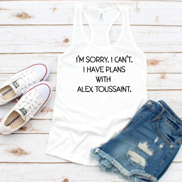 I'm Sorry. I Can't. I have plans with Alex Toussaint - Bella Flowy Racerback Tank