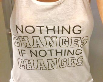 Nothing Changes if Nothing Changes - Racerback Tank