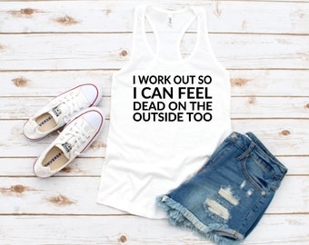 I Workout So I Can Feel Dead on the Outside Too - Racerback Tank