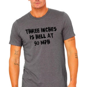 Three Inches is Hell at 90 MPH- Unisex Tee