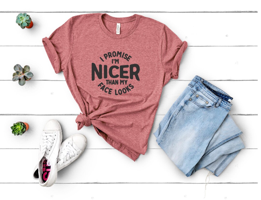 Nicer Than My Face Looks Unisex Tee - Etsy