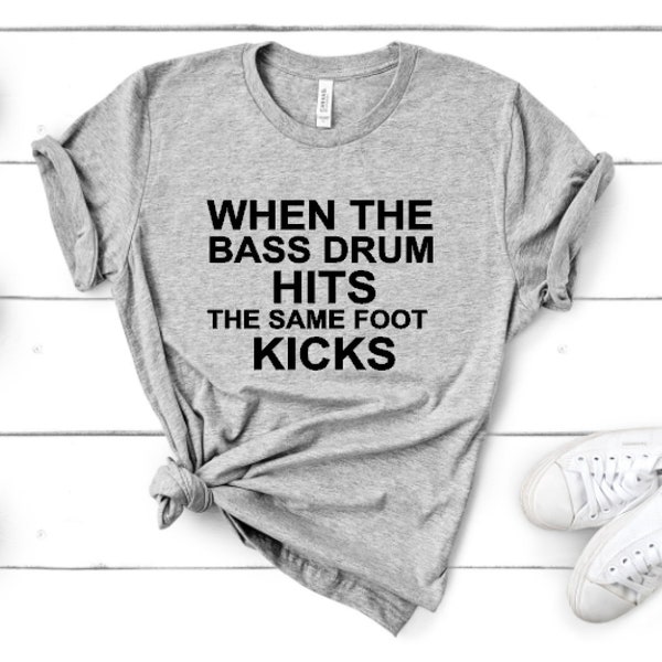 When the Bass Drum Hits the Same Foot Kicks- Unisex Tee