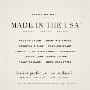 Made in the USA: printed, framed and packed to order, archival giclee, 100 percent wood floater frame in five finishes, ready to hang and shipped worldwide.