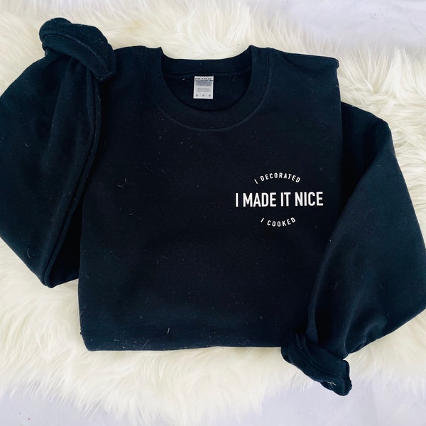 I MADE IT NICE Sweatshirt