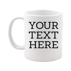 Personalized Coffee Mug with Custom Text, 11 oz, White, Ceramic, Your Text Here Dye