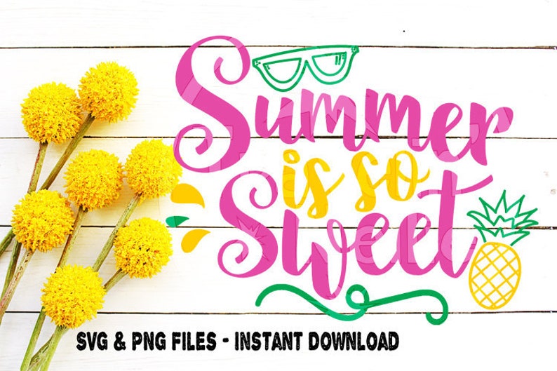 Summer Is So Sweet Svg Printable Image Cricut Summer Svg Sunglasses Svg Silhouette Pineapple svg T Shirt Design Svg Cut File for