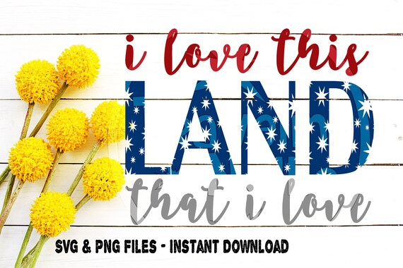 I Love This Land Svg Land That I Love Svg July 4th Svg Etsy