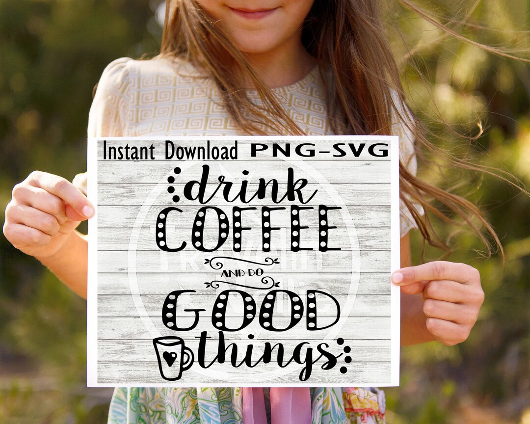 Drink Coffee Do Good Things SVG PNG Cricut Cameo Silhouette Etsy