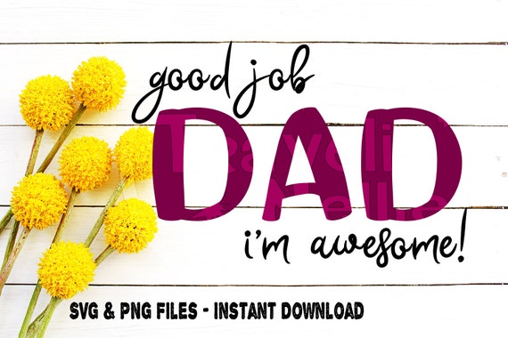 Download Dad Svg Father S Day Svg Good Job Dad I M Awesome Etsy SVG, PNG, EPS, DXF File