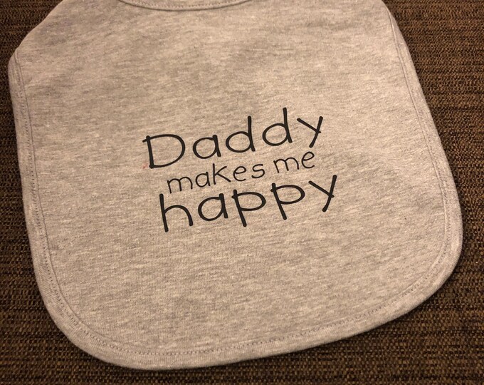 Baby Bib - "Daddy makes me happy”