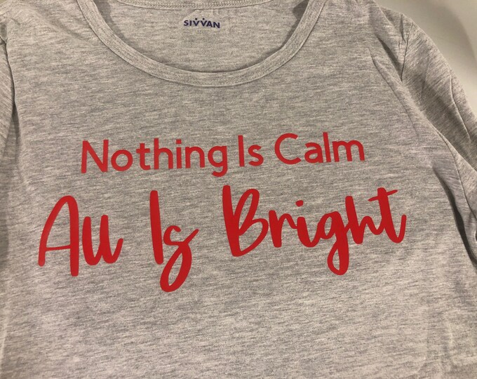 Nothing Is Calm All Is Bright T-Shirt