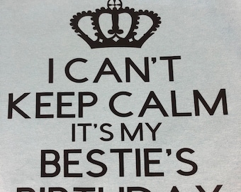 I Can’t Keep Calm It’s My Bestie’s Birthday T-Shirt