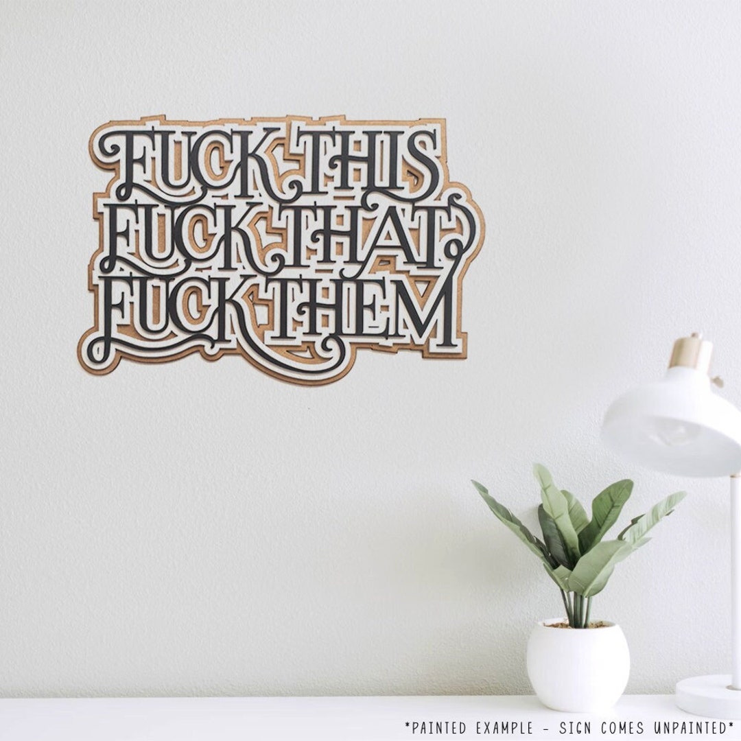 Fuck This Sign Fuck This Fuck That Fuck Them Rude Wall Art Fun Sign Etsy
