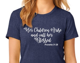 Her Children Arise and call her Blessed Woman's T-Shirt, Gift Tee, Woman's Gift Tee, Christian T-Shirt for Women, Inspirational T-Shirt,