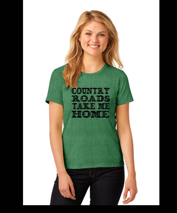 Country Roads Take Me Home Woman S T Shirt Women S Etsy