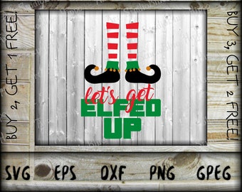 Let S Get Elfed Up Svg Cutting File Ai Dxf And Printable Etsy