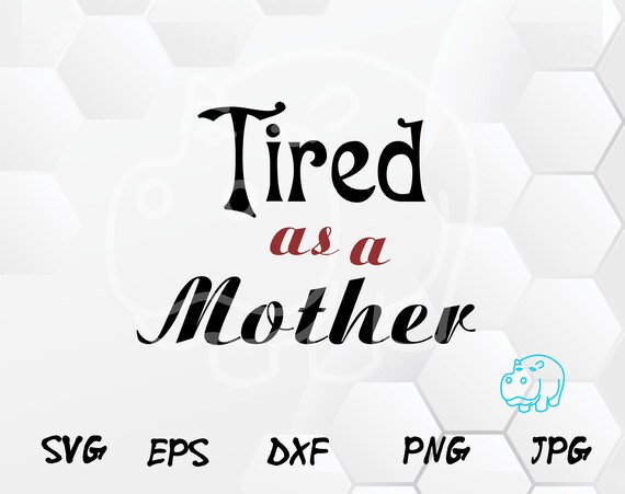 Müde Wie Eine Mutter Svg Lustige Sprüche Svg Mutter Svg Lustiges Zitat Svg Mama Svg Dxf Png Jpeg