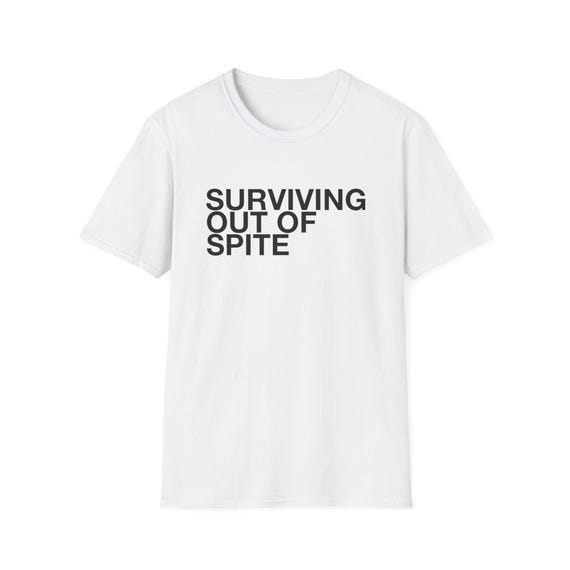 Surviving Out Of Spite T-Shirt, Bold Dark Humor Typography Design