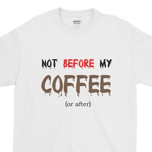 Not Before My Coffee Unisex Men&#39;s Women&#39;s T-Shirt // Coffee Gift