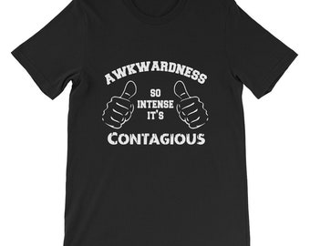 Awkwardness So Intense It's Contagious T-shirt