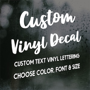 May include: White text on a dark background reads "Custom Vinyl Decal." Below, it says "Custom Text Vinyl Lettering" and "Choose Color, Font & Size." The image suggests customizable vinyl decals.