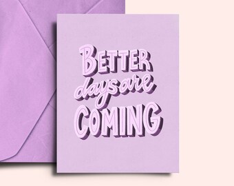 Printable Encouragement Card, "Better Days Are Coming" Greeting Card