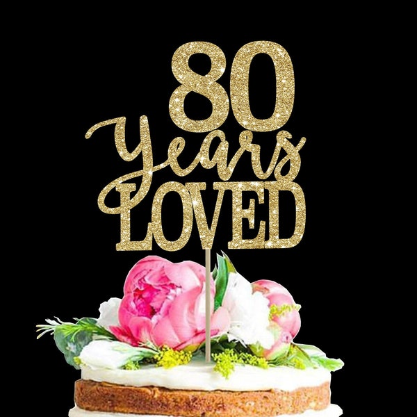 80 years loved 80 birthday cake topper 80th birthday decor personalized topper birthday cake topper 80 birthday topper birthday decoration
