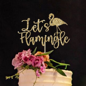 Let&#39;s flamingle cake topper gold cake topper gold wedding cake topper bachelorette cake topper bridal shower cake topper flamingo cake top