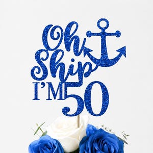 Oh Ship I'm 50 Cake Topper  Party Decor 50th birthday 50 decoration birthday cake topper 50 birthday Nautical Boat Theme Birthday