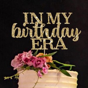 In my Birthday era cake topper, end of an era cake topper, 30th birthday cake topper, 25th birthday, eras themed birthday party decorations