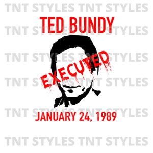 May include: A black and white illustration of Ted Bundy with the word "EXECUTED" in red letters over his face. The text "JANUARY 24, 1989" is also in red letters below the illustration.
