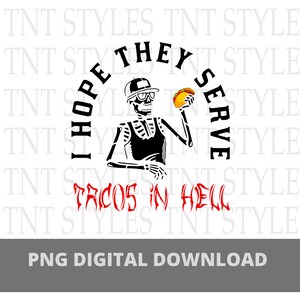 I Hope They Serve Tacos In Hell PNG, Digital Download, Tacos Lover Skeleton Skull, Instant Download Transparent Background