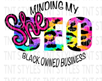 CEO SheEO Minding My Black Owned Business PNG Instant Download, Support Black owned businesses, POC Female Entrepreneur, Rainbow Leopard