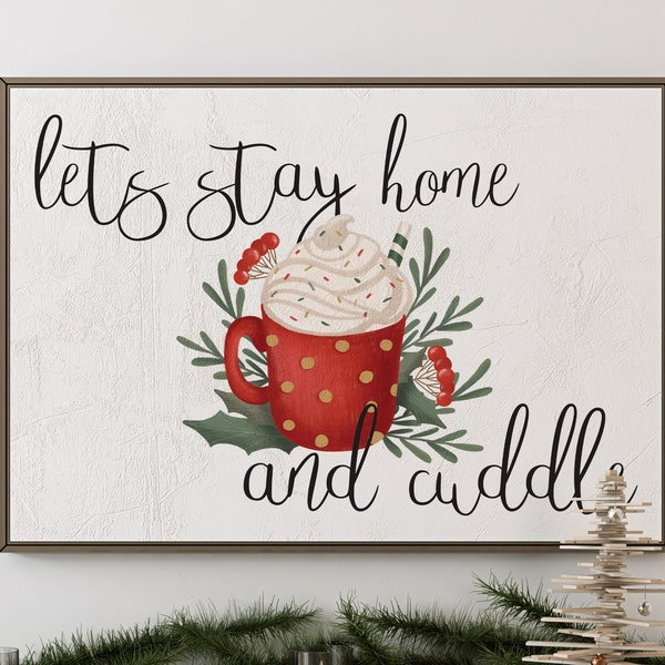 Lets Stay Home and Cuddle Christmas Printable Above Bed Décor