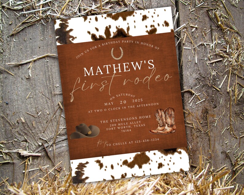 May include: A brown and white invitation with a cowhide pattern. The invitation is for Mathew's first rodeo, on Saturday, May 20, 2025, at 2:00 PM at The Stevensons Home, 200 Mule Alley, Fort Worth, Texas 76164. RSVP to Chelle at 123-456-1234.